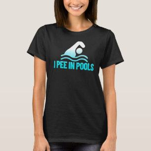 I Pee In Pools  Vacation Humour Swimming I Pee In  T-Shirt
