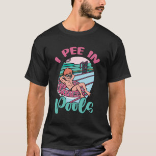 I Pee In Public Pools Funny Swimming Party Peeing T-Shirt