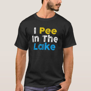 I PEE IN THE LAKE Funny Summer Vacation Boating Sw T-Shirt