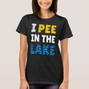 I Pee In The Lake - Lake Life - Summer T-Shirt