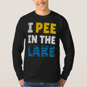 I Pee In The Lake - Lake Life - Summer T-Shirt
