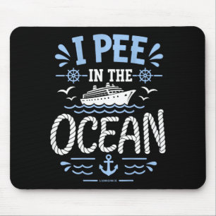 I pee in the ocean - funny cruise summer vacation mouse pad