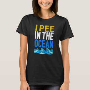 I Pee In The Ocean T-Shirt