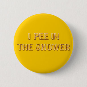 I Pee In The Shower 6 Cm Round Badge