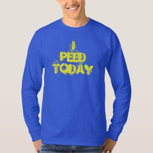 I Peed Today Shirt