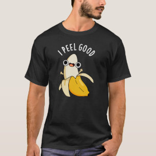 I Peel Good Funny Fruit Banana Pun Dark BG T-Shirt