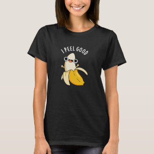 I Peel Good Funny Fruit Banana Pun Dark BG T-Shirt