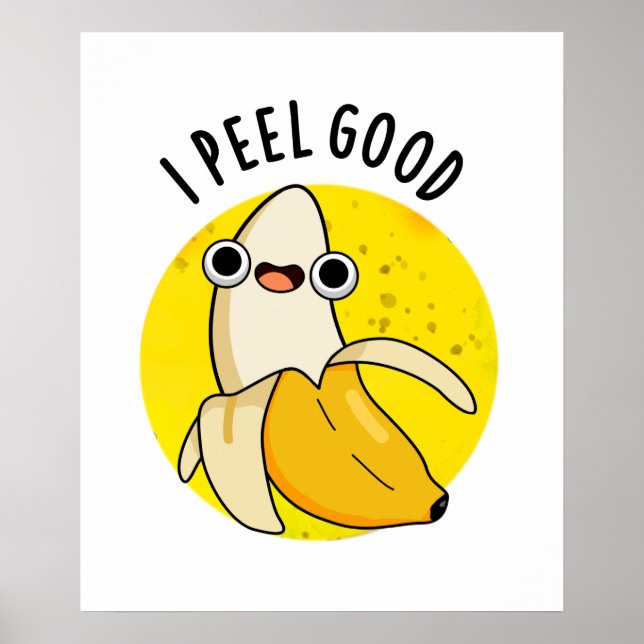 I Peel Good Funny Fruit Banana Pun  Poster (Front)