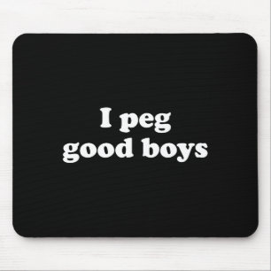 I peg good boys funny for men women mouse pad