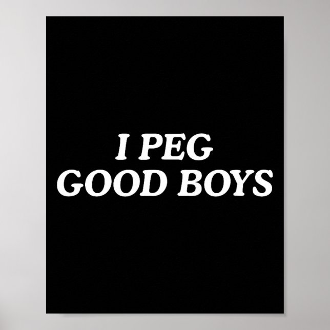 I peg good boys funny unhinged joke cringe witty  poster (Front)