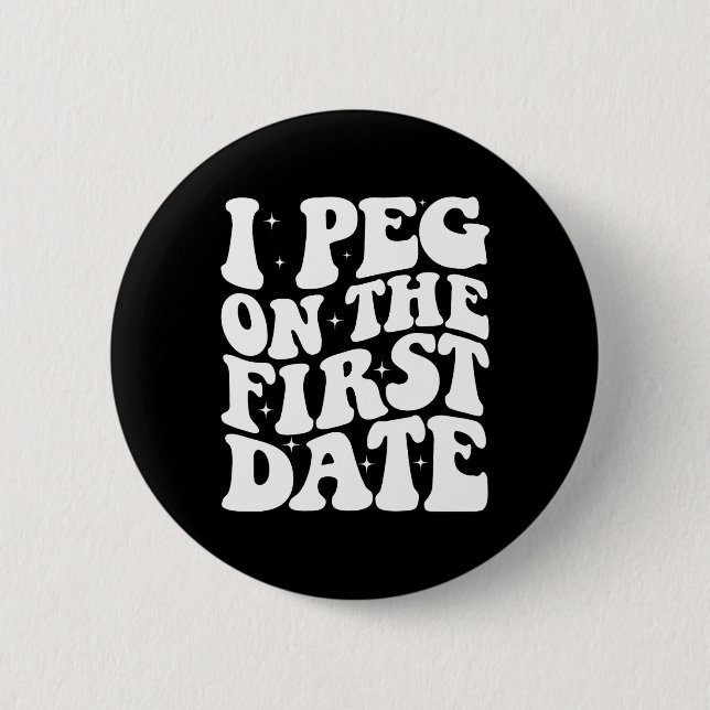 I Peg On The First Date Funny Relationship Goal Va 6 Cm Round Badge (Front)