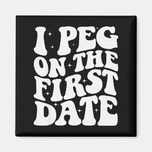 I Peg On The First Date Funny Relationship Goal Va Magnet