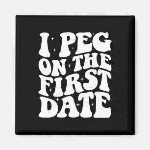 I Peg On The First Date Funny Relationship Goal Va Magnet