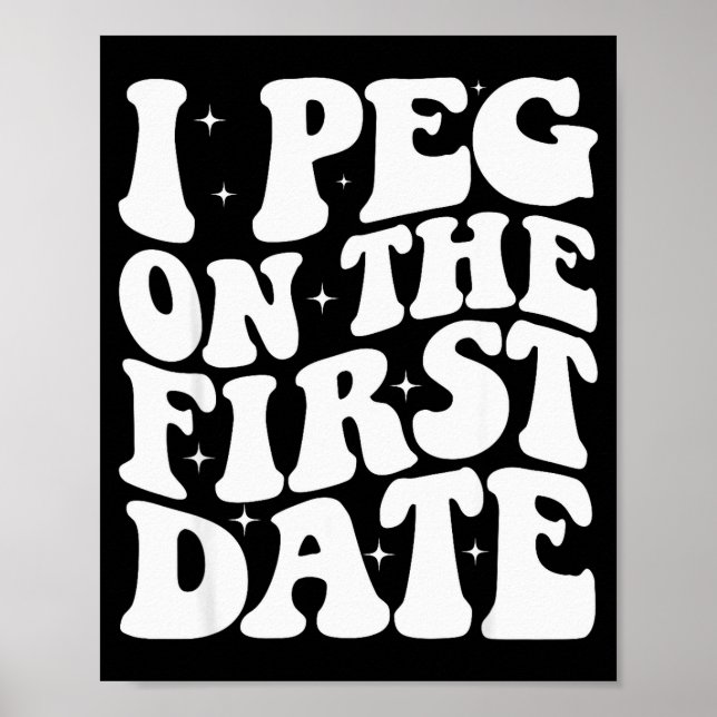 I Peg On The First Date Funny Relationship Goal Va Poster (Front)