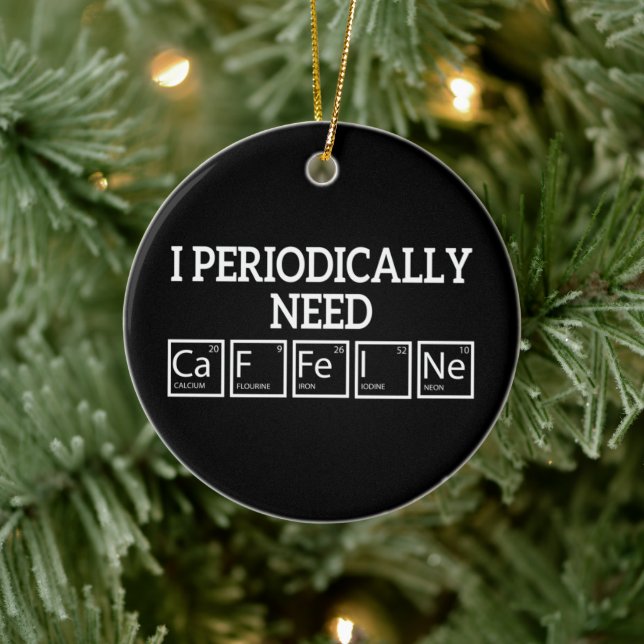 I Periodically Need Caffeine" Funny Chemistry Ceramic Ornament (Tree)