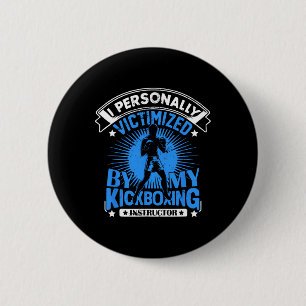 I Personally Victimized By My Kickboxing Instructo 6 Cm Round Badge