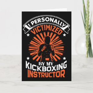I Personally Victimized By My Kickboxing Instructo Card