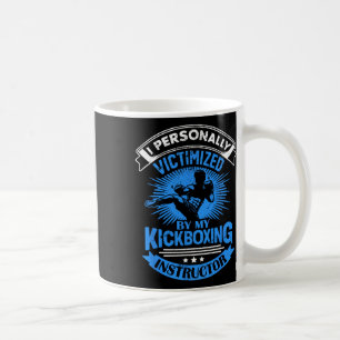 I Personally Victimized By My Kickboxing Instructo Coffee Mug