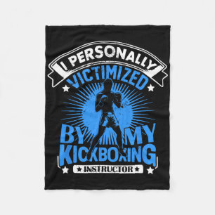 I Personally Victimized By My Kickboxing Instructo Fleece Blanket