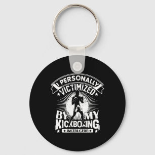 I Personally Victimized By My Kickboxing Instructo Key Ring