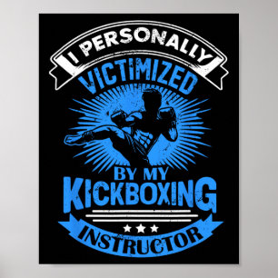 I Personally Victimized By My Kickboxing Instructo Poster