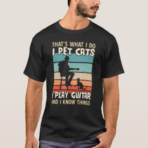 I Pet Cats I Play Guitar And I Know Things  Men Gu T-Shirt