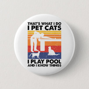 I Pet Cats I Play Pool And I Know Things 6 Cm Round Badge
