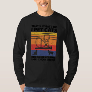 I Pet Cats I Ride Roller Coasters & I Know Things T-Shirt