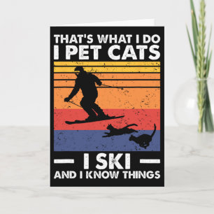 I Pet Cats I Ski And I Know Things, Skiing Lover  Card