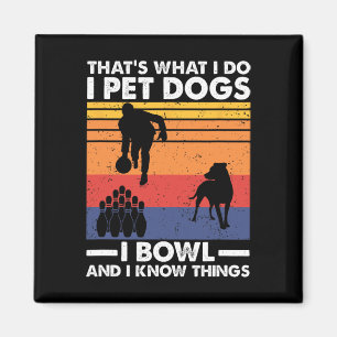 I Pet Dogs I Bowl And I Know Things Magnet