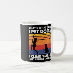 I Pet Dogs I Climb Walls And I Know Things, Women  Coffee Mug
