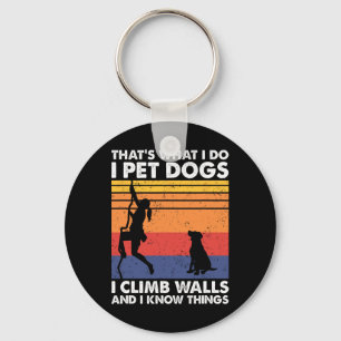 I Pet Dogs I Climb Walls And I Know Things, Women  Key Ring