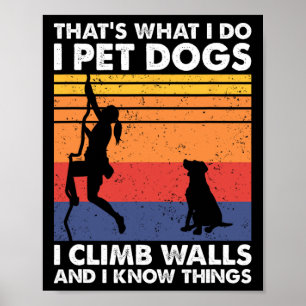 I Pet Dogs I Climb Walls And I Know Things, Women Poster