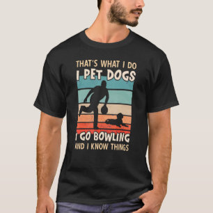 I Pet Dogs I Go Bowling And I Know Things  Men Bow T-Shirt