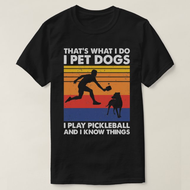 I Pet Dogs I Play Pickleball Funny Pickleball T-Shirt (Design Front)