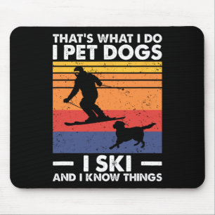 I Pet Dogs I Ski And I Know Things  Mouse Pad