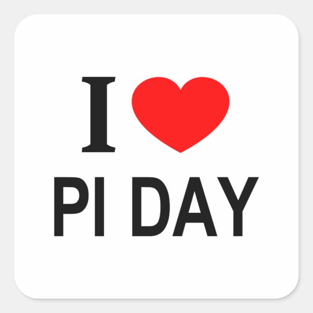 I ❤️ PI DAY I LOVE PI DAY I HEART PI DAY SQUARE STICKER (Front)