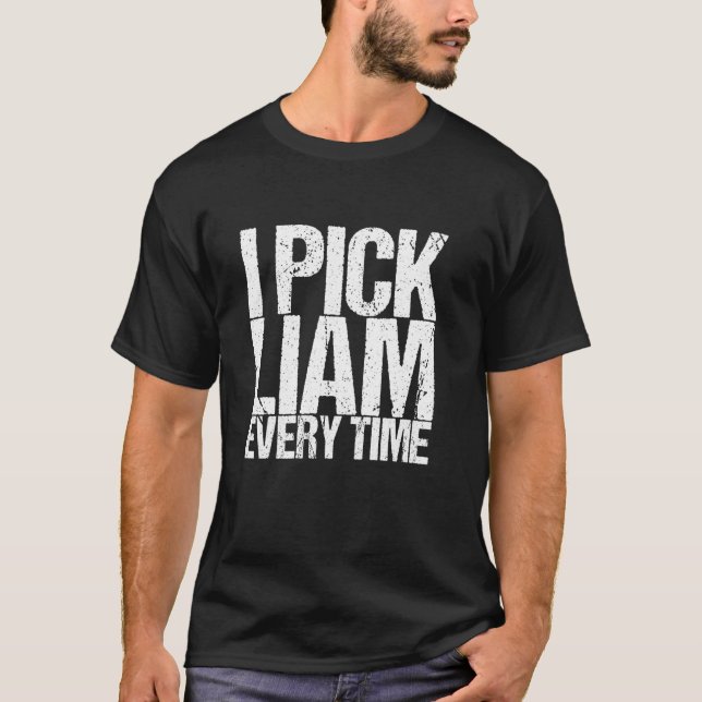 I Pick Liam Every Time T-Shirt (Front)
