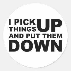 I Pick Things Up And I Put Them Down Classic Round Sticker