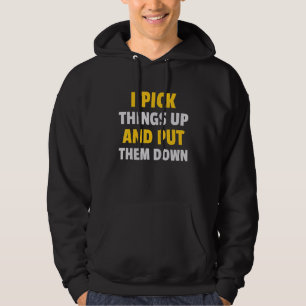 I Pick Things Up And Put Them Down Back Gym 3 Hoodie