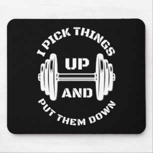 I Pick Things Up And Put Them Down Funny Weightlif Mouse Pad