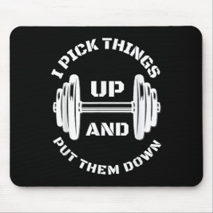 I Pick Things Up And Put Them Down Funny Weightlif Mouse Pad
