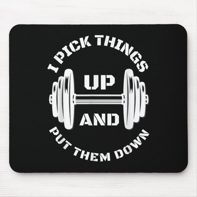 I Pick Things Up And Put Them Down Funny Weightlif Mouse Pad (Front)