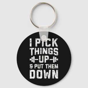 I Pick Things Up And Put Them Down T Shirt Fitness Key Ring