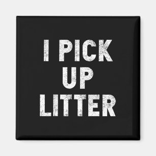 I Pick Up Litter Anti-littering Earth Day Environm Magnet