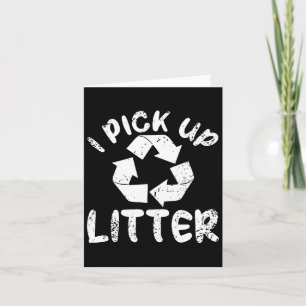 I Pick Up Litter Women Men Earth Day Environment Card