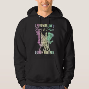 I Piggybacked From A Pizza Dough Freezer Dancing P Hoodie