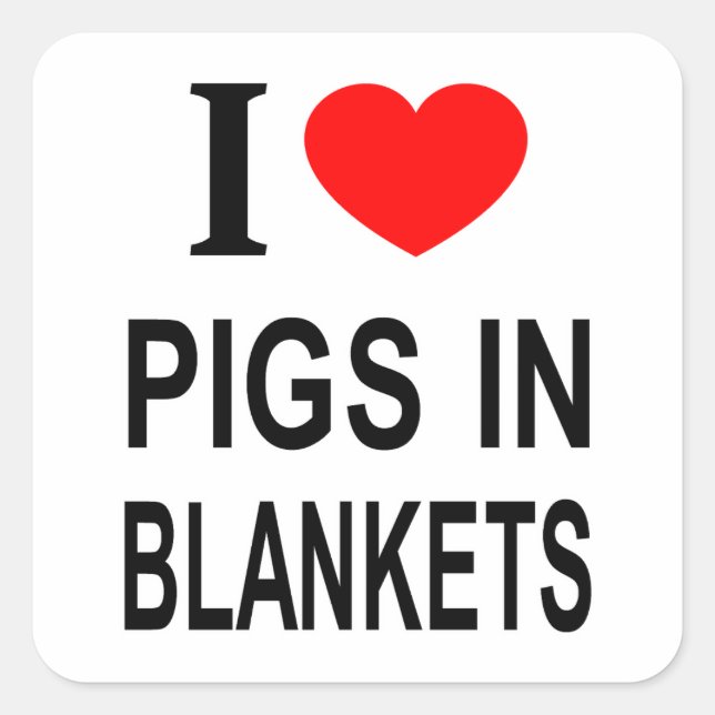 I ❤️ PIGS IN BLANKETS I LOVE PIGS IN BLANKETS I HE SQUARE STICKER (Front)