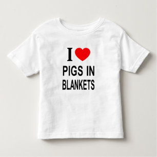 I ❤️ PIGS IN BLANKETS I LOVE PIGS IN BLANKETS I HE TODDLER T-Shirt