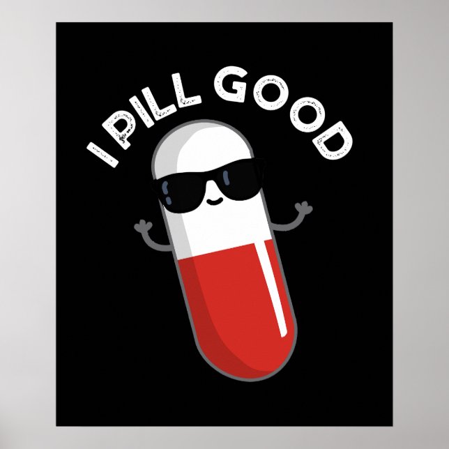 I Pill Good Funny Medicine Pun Dark BG Poster (Front)